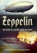 Ernst A. Lehmann - Zeppelin: The Story of Lighter-than-air Craft - 9781781550120 - V9781781550120