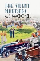 Archibald Gordon Macdonell - The Silent Murders (Fonthill Complete A. G. Macdonell) - 9781781550229 - V9781781550229