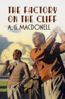 A. G. Macdonell - The Factory on the Cliff - 9781781550243 - V9781781550243