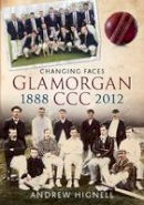 Andrew Hignell - Glamorgan CCC 1888-2012: Changing Faces - 9781781550700 - V9781781550700