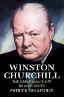Patrick Delaforce - Winston Churchill: The Great Man´s Life in Anecdotes - 9781781550748 - V9781781550748