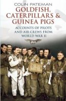 Colin A. Pateman - Goldfish Caterpillars and Guinea Pigs: Second World War Aircrew Who Experienced Life Saving Events - 9781781550786 - V9781781550786