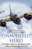 Colin Pateman - Unwanted Hero: The Flying Career of Squadron Leader Donald Barnard DFC, 1937-1955 - 9781781550793 - V9781781550793