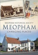 Meopham Historical Society - MEOPHAM CHANGING PLACES - 9781781551257 - V9781781551257