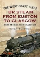 Peter Tuffrey - The West Coast Lines: BR Steam from Euston to Glasgow - 9781781552070 - V9781781552070