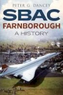 Peter G. Dancey - SBAC Farnborough: A History - 9781781552384 - V9781781552384