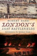 Robert Bard - London´s Lost Battlefields - 9781781552483 - V9781781552483