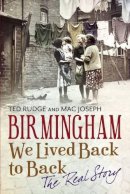 Ted Rudge - Birmingham We Lived Back to Back - The Real Story - 9781781552674 - V9781781552674