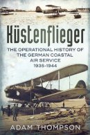 Adam Thompson - Küstenflieger: The Operational History of the German Naval Air Service 1935-1944 - 9781781552834 - V9781781552834