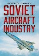 Peter G. Dancey - Soviet Aircraft Industry - 9781781552896 - V9781781552896
