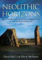 David Field - Neolithic Horizons: Monuments and Changing Communities in the Wessex Landscape - 9781781552995 - V9781781552995