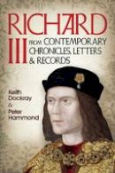 Keith Dockray - Richard III: From Contemporary Chronicles, Letters and Records - 9781781553138 - V9781781553138