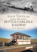 W. J. Mitchell - Folk Tales on the Settle-Carlisle Railway - 9781781553213 - V9781781553213