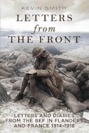 Kevin Smith - Letters From the Front: Letters and Diaries from the Bef in Flanders and France, 1914-1918. - 9781781553381 - V9781781553381