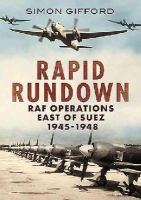 Simon Gifford - Rapid Rundown: RAF Operations East of Suez 1945-1948 - 9781781553411 - V9781781553411