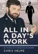 Chris Helme - All in a Day´s Work: 30 Years as a Brighouse Bobby - 9781781553428 - V9781781553428
