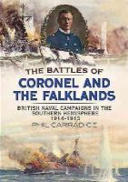Phil Carradice - Battles of Coronel and the Falklands: British Naval Campaigns in the Southern Hemisphere 1914-1915 - 9781781553473 - V9781781553473