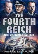 Patrick Delaforce - Fourth Reich and Operation Eclipse - 9781781554005 - V9781781554005