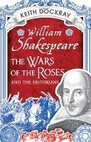 Keith Dockray - William Shakespeare, the Wars of the Roses and the Historians - 9781781554159 - V9781781554159