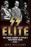 Max Williams - SS Elite: The Senior Leaders of Hitler´s Praetorian Guard Vol:1 A-J - 9781781554333 - V9781781554333
