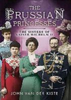 Van Der Kiste - Prussian Princesses: The Sisters of Kaiser Wilhelm II - 9781781554357 - V9781781554357