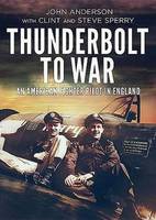 Anderson, John, Sperry, Clint - Thunderbolt to War - An American Fighter Pilot in England - 9781781554562 - V9781781554562