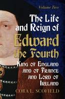 Cora L. Scofield - Life and Reign of Edward the Fourth: King of England and France and Lord of Ireland: Volume 2 - 9781781554760 - V9781781554760