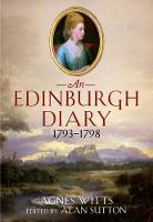 Witts, Agnes, Sutton, Alan - An Edinburgh Diary 1793-1798 - 9781781554845 - V9781781554845