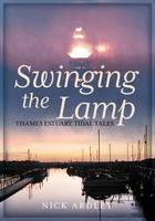 Nick Ardley - Swinging the Lamp: Thames Estuary Tidal Tales - 9781781554982 - V9781781554982