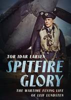 Tor Larsen - Spitfire Glory: The Wartime Flying Life of Leif Lundsten - 9781781555019 - V9781781555019