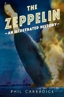 Phil Carradice - The Zeppelin: An Illustrated History - 9781781555057 - V9781781555057