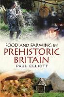 Paul Elliott - Food and Farming in Prehistoric Britain - 9781781555088 - V9781781555088