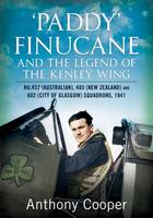Anthony Cooper - 'Paddy' Finucane and the legend of the Kenley Wing: No.452 (Australian), 485 (New Zealand) and 602 (City of Glasgow) Squadrons, 1941 - 9781781555125 - V9781781555125