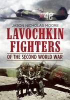 Jason Moore - Lavochkin Fighters of the Second World War - 9781781555149 - V9781781555149