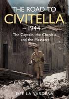 Dee La Vardera - The Road to Civitella 1944: The Captain, the Chaplain and the Massacre - 9781781555316 - V9781781555316