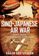 Hakan Gustavsson - Sino-Japanese Air War 1937-1945: The Longest Struggle - 9781781555361 - V9781781555361