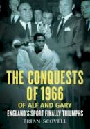 Scovell, Brian - The Conquests of 1966 of Alf and Gary: England's Sport Finally Triumphs - 9781781555774 - V9781781555774