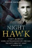 Roger Darlington - Night Hawk: Flight Lieutenant Karl Kuttelwascher DFC and Bar, the RAF´s Greatestnight Intruder Ace - 9781781555910 - V9781781555910