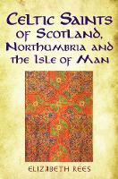 Elizabeth Rees - Celtic Saints of Scotland, Northumbria and the Isle of Man - 9781781556016 - V9781781556016
