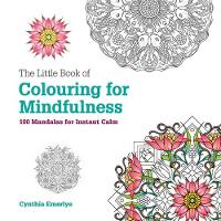 Emerlye, Cynthia - The Little Book of Colouring for Mindfulness: 100 Mandalas for Instant Calm - 9781781573884 - V9781781573884