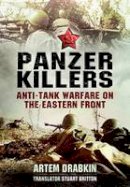 Artem Drabkin - Panzer Killers: Anti-Tank Warfare on the Eastern Front - 9781781590508 - V9781781590508
