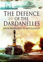Michael Forrest - The Defence of the Dardanelles: From Bombards to Battleships - 9781781590522 - V9781781590522
