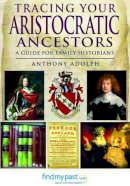 Anthony Adolph - Tracing Your Aristocratic Ancestors: A Guide for Family Historians - 9781781591642 - V9781781591642