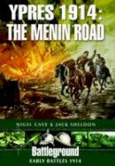 Cave, Nigel, Sheldon, Jack - Ypres 1914: The Menin Road (Battleground Early Battles 1914) - 9781781592007 - V9781781592007