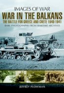 Jeffrey Plowman - War in the Balkans: The Battle for Greece and Crete - 9781781592489 - V9781781592489