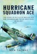 Nick Thomas - Hurricane Squadron Ace: The Story of Battle of Britain Ace, Air Commodore Peter Brothers, CBE, DSO, DFC and Bar - 9781781593110 - V9781781593110