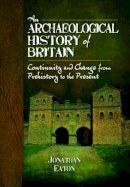 Jonathan Mark Eaton - Archaeological History of Britain - 9781781593264 - V9781781593264