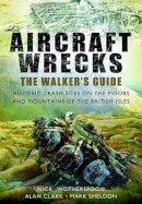 C. N. Wotherspoon - Aircraft Wrecks: A Walker´s Guide: Historic Crash Sites on the Moors and Mountains of the British Isles - 9781781594735 - V9781781594735
