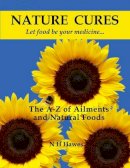 Nat Hawes - Nature Cures: The A to Z of Ailments and Natural Foods - 9781781610398 - V9781781610398