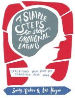 Sally Baker - Seven Simple Steps to Stop Emotional Eating: Targeting Your Body by Changing Your Mind - 9781781610589 - V9781781610589